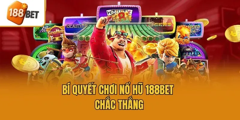Bí quyết chơi nổ hũ 188bet chắc thắng