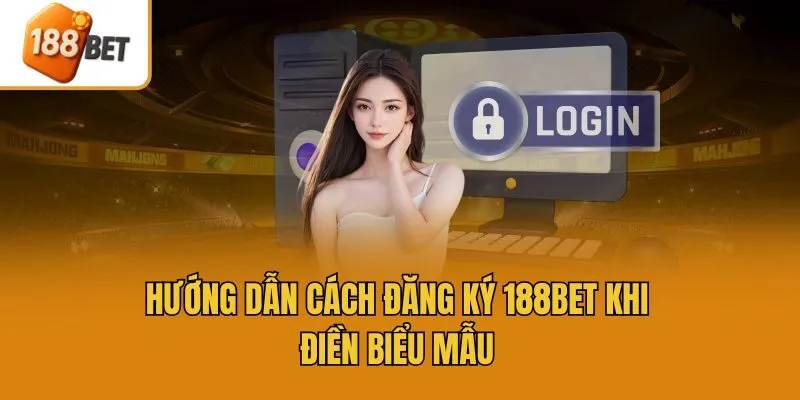 Hướng dẫn cách đăng ký 188bet khi điền biểu mẫu