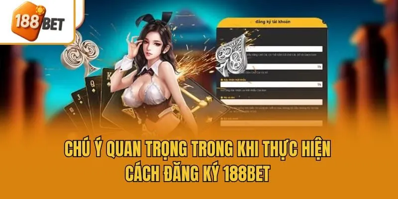 Chú ý quan trọng trong khi thực hiện cách đăng ký 188bet