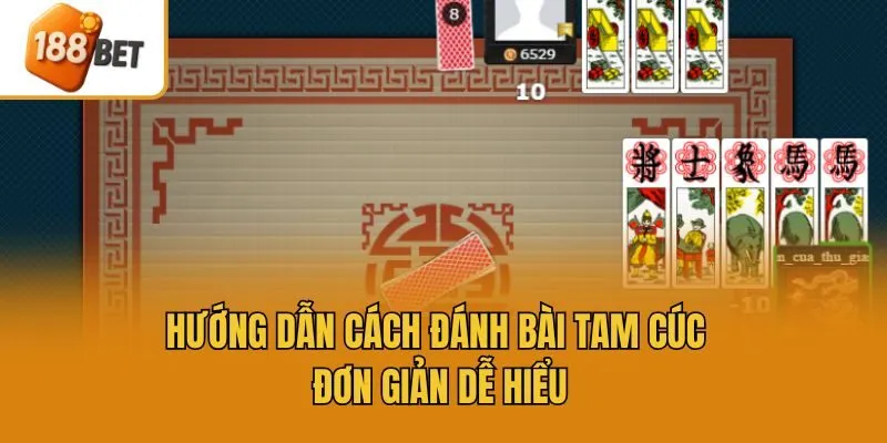 Hướng dẫn cách đánh bài tam cúc đơn giản dễ hiểu
