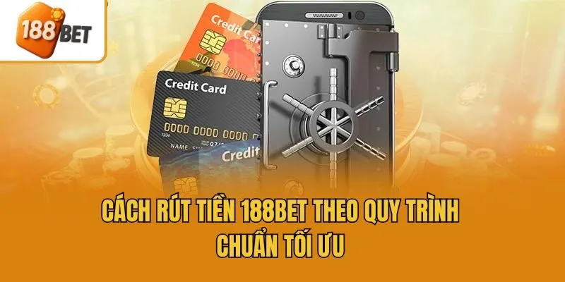 Cách rút tiền 188bet theo quy trình chuẩn tối ưu