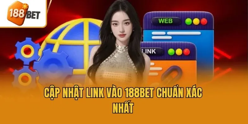 Cập nhật link vào 188bet chuẩn xác nhất