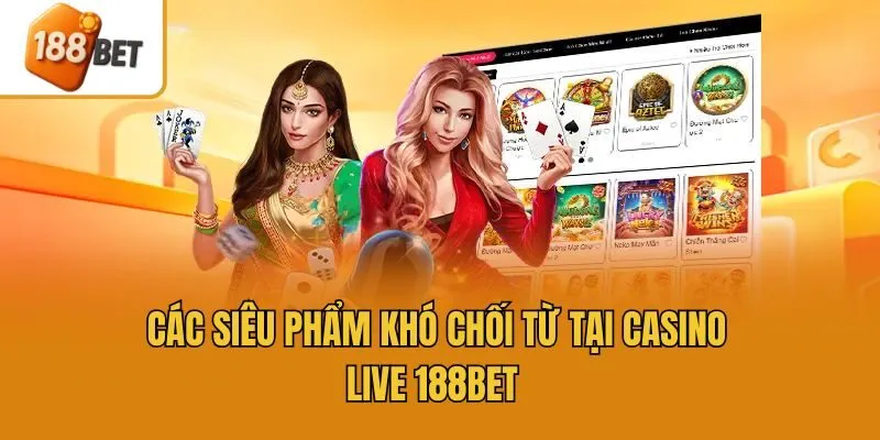 Các siêu phẩm khó chối từ tại Casino Live 188bet 