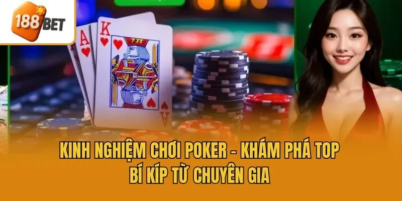 Kinh Nghiệm Chơi Poker - Khám Phá Top Bí Kíp Từ Chuyên Gia