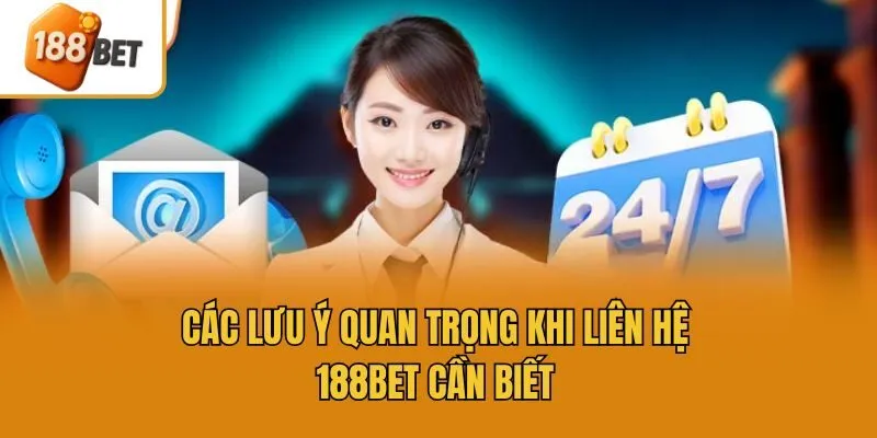 Các lưu ý quan trọng khi liên hệ 188bet cần biết