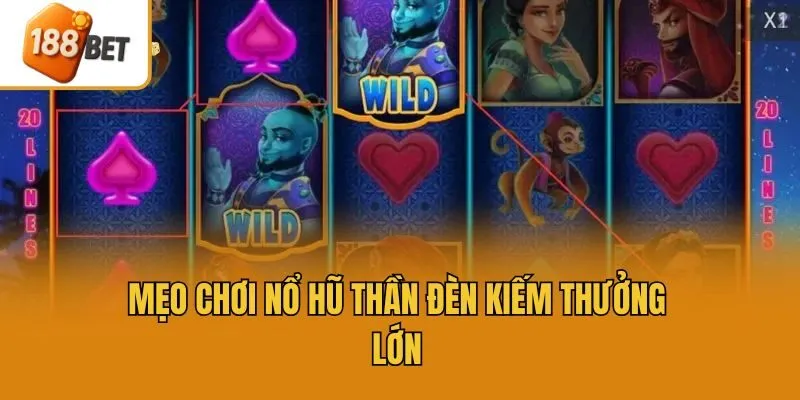 Mẹo chơi nổ hũ thần đèn kiếm thưởng lớn