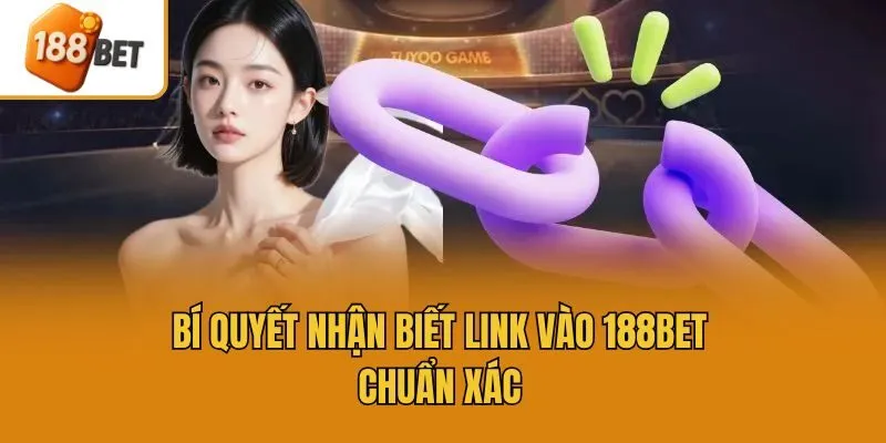 Bí quyết nhận biết link vào 188bet chuẩn xác
