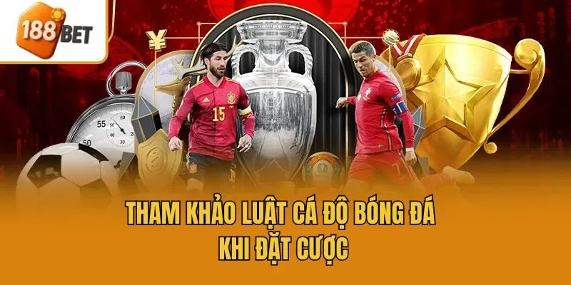 Tham khảo luật cá độ bóng đá khi đặt cược