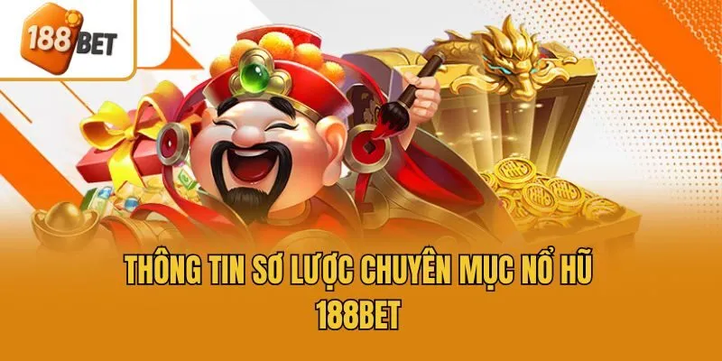 Thông tin sơ lược chuyên mục nổ hũ 188bet