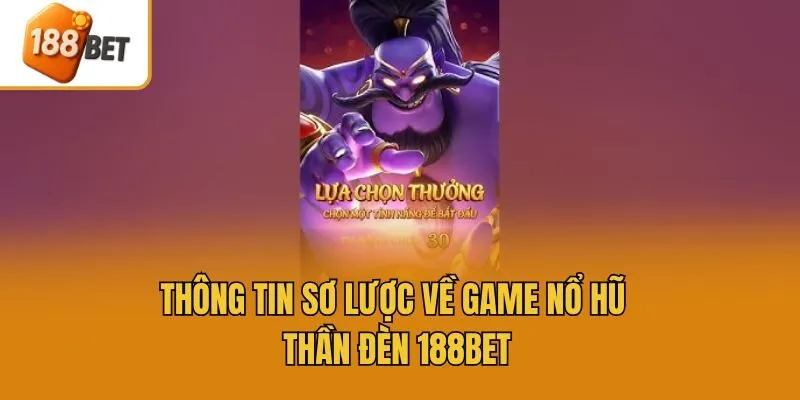 Thông tin sơ lược về game nổ hũ thần đèn 188bet
