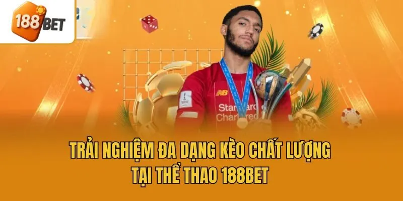 Trải nghiệm đa dạng kèo chất lượng tại thể thao 188bet