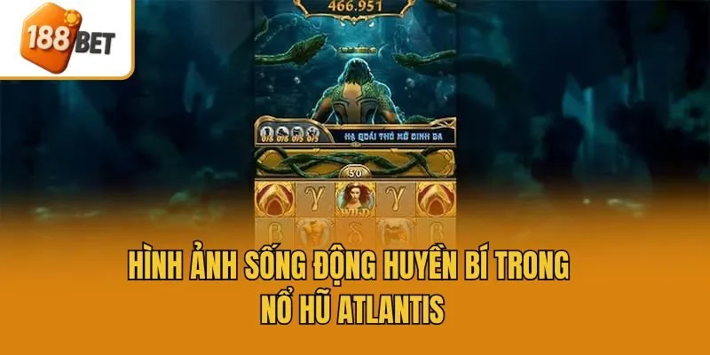Hình ảnh sống động huyền bí trong nổ hũ Atlantis