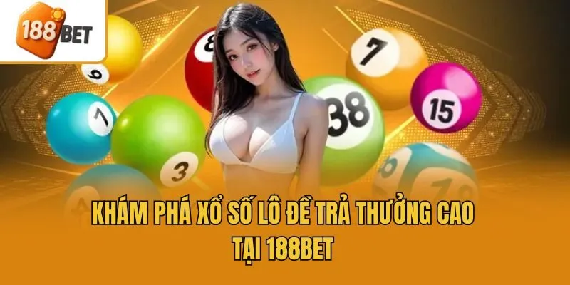 Khám phá xổ số lô đề trả thưởng cao tại 188bet