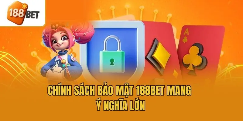 Chính sách bảo mật 188bet mang ý nghĩa lớn
